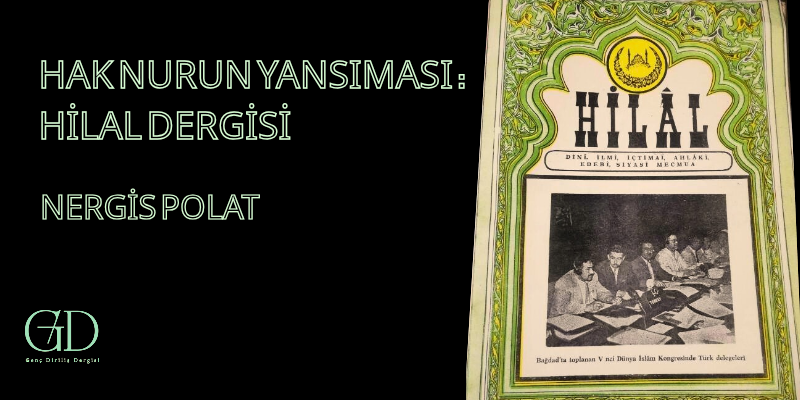HAK NURUN YANSIMASI: HİLAL DERGİSİ  - Genç Diriliş